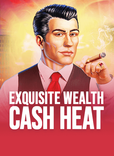 Exquisite Wealth Cash Heat